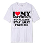 I Love My Boyfriend Clothes I Love My Girlfriend T Shirt Men So Please Stay Away From Me Funny BF GF Saying Quote Gift Tee Tops