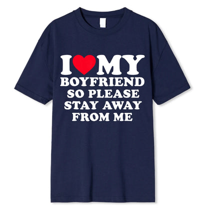 I Love My Boyfriend Clothes I Love My Girlfriend T Shirt Men So Please Stay Away From Me Funny BF GF Saying Quote Gift Tee Tops