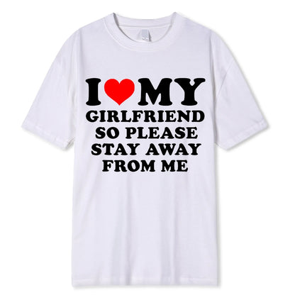 I Love My Boyfriend Clothes I Love My Girlfriend T Shirt Men So Please Stay Away From Me Funny BF GF Saying Quote Gift Tee Tops