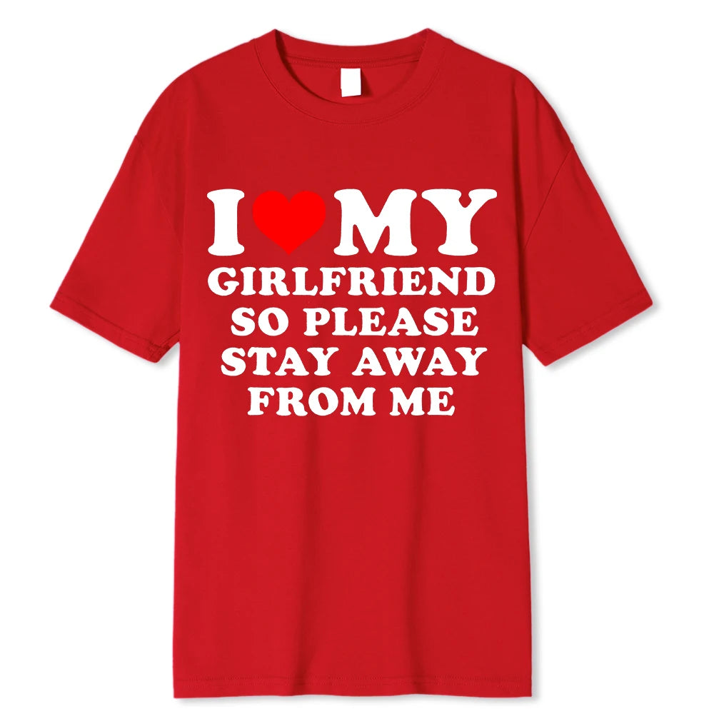 I Love My Boyfriend Clothes I Love My Girlfriend T Shirt Men So Please Stay Away From Me Funny BF GF Saying Quote Gift Tee Tops