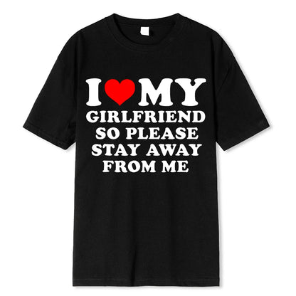 I Love My Boyfriend Clothes I Love My Girlfriend T Shirt Men So Please Stay Away From Me Funny BF GF Saying Quote Gift Tee Tops